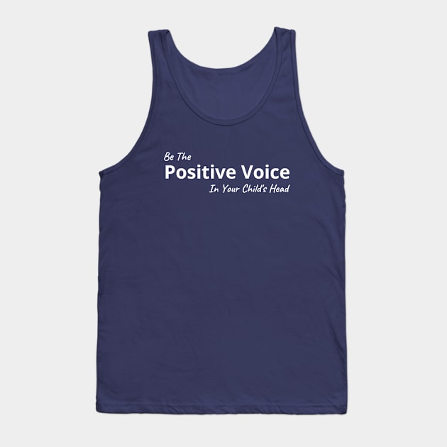 Be The Positive Voice In Your Child's Head Tank Top by MightyParenting